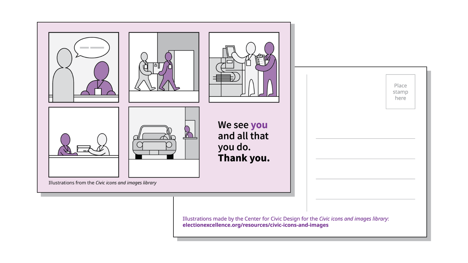 Front and back of the postcard. The front has 5 illustrations of tasks that commonly happen in election offices. In each illustration, one figure is dark purple. In the corner, there is a message "we see you and all that you do. Thank you." The first "you" is a dark purple color to subtly hint that the purple figures in the illustrations are meant to represent an election official. The back of the postcard is blank.