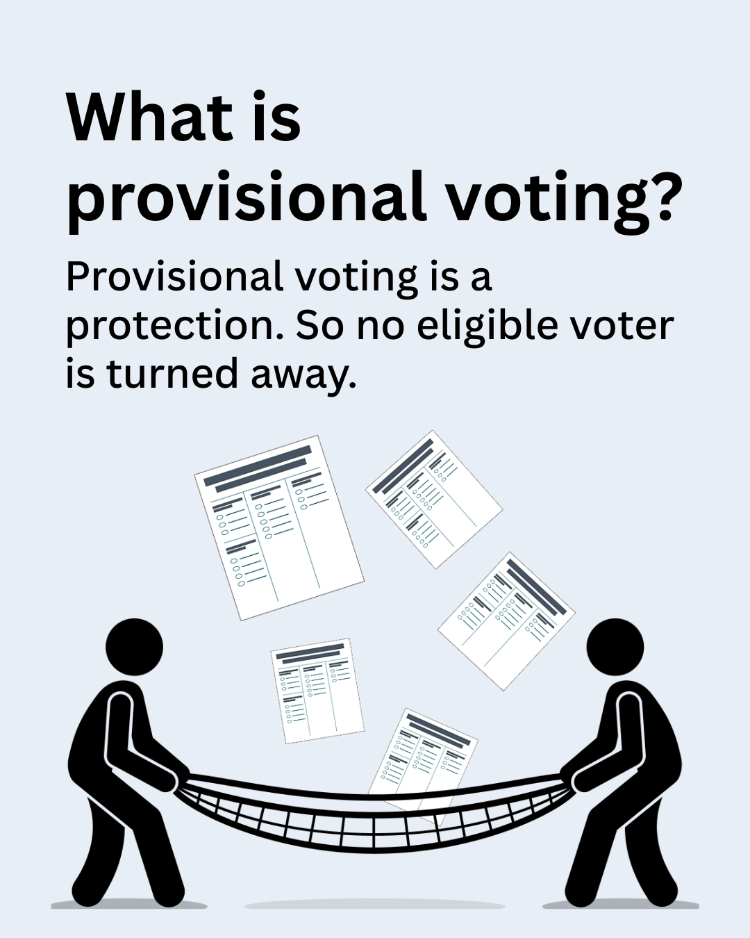 What is provisional voting? Provisional voting is a protection. So no eligible voter is turned away. Two election workers catch falling ballots in a net.